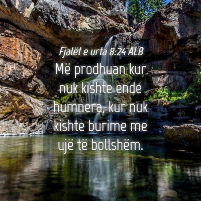 Picture 04 - Fjalët e urta 8:24 ALB - Më prodhuan kur nuk kishte ende humnera, kur nuk - Bible Verse Picture