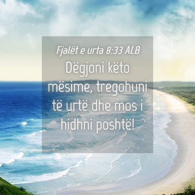 Picture 04 - Fjalët e urta 8:33 ALB - Dëgjoni këto mësime, tregohuni të urtë dhe - Bible Verse Picture