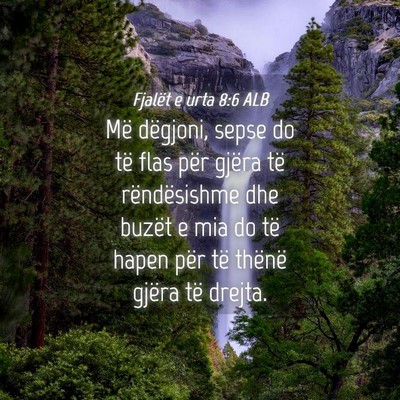 Picture 04 - Fjalët e urta 8:6 ALB - Më dëgjoni, sepse do të flas për gjëra të - Bible Verse Picture