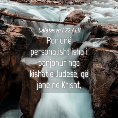 Picture 04 - Galatasve 1:22 ALB - Por unë personalisht isha i panjohur nga kishat - Bible Verse Picture