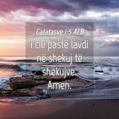 Picture 04 - Galatasve 1:5 ALB - i cili pastë lavdi në shekuj të shekujve. - Bible Verse Picture