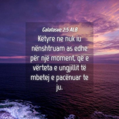 Picture 04 - Galatasve 2:5 ALB - Këtyre ne nuk iu nënshtruam as edhe për një - Bible Verse Picture