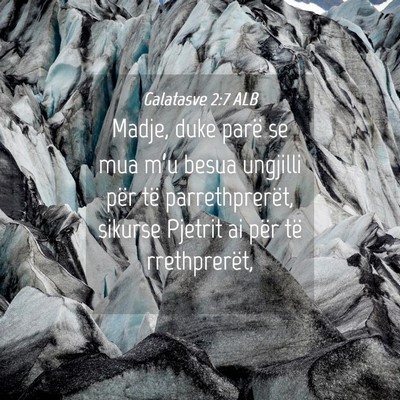 Picture 04 - Galatasve 2:7 ALB - Madje, duke parë se mua m’u besua ungjilli - Bible Verse Picture