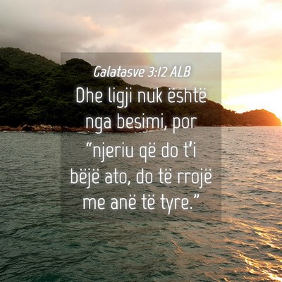 Picture 04 - Galatasve 3:12 ALB - Dhe ligji nuk është nga besimi, por “njeriu - Bible Verse Picture