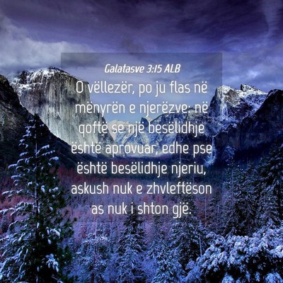 Picture 04 - Galatasve 3:15 ALB - O vëllezër, po ju flas në mënyrën e - Bible Verse Picture