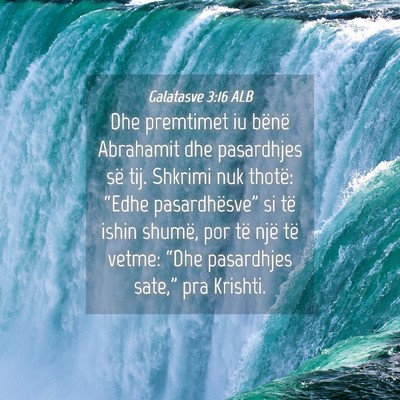 Picture 04 - Galatasve 3:16 ALB - Dhe premtimet iu bënë Abrahamit dhe pasardhjes - Bible Verse Picture