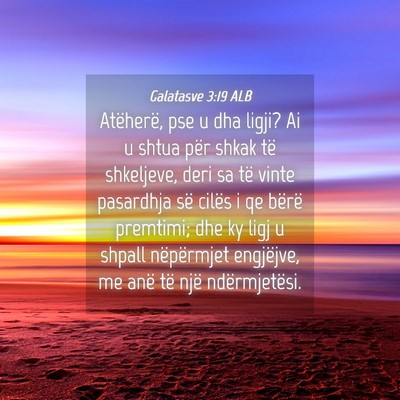 Picture 04 - Galatasve 3:19 ALB - Atëherë, pse u dha ligji? Ai u shtua për shkak - Bible Verse Picture