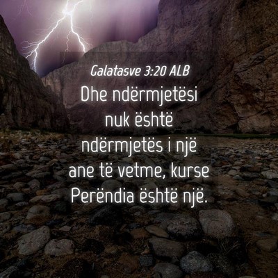 Picture 04 - Galatasve 3:20 ALB - Dhe ndërmjetësi nuk është ndërmjetës i një - Bible Verse Picture