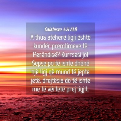 Picture 04 - Galatasve 3:21 ALB - A thua atëherë ligji është kundër premtimeve - Bible Verse Picture