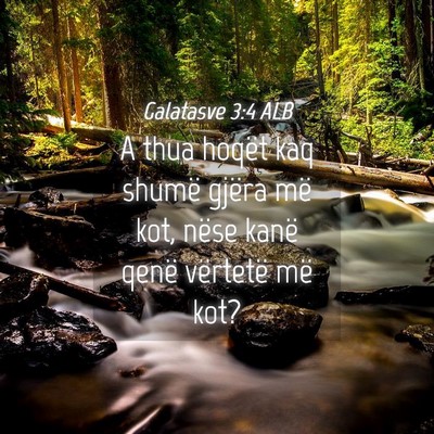 Picture 04 - Galatasve 3:4 ALB - A thua hoqët kaq shumë gjëra më kot, nëse - Bible Verse Picture