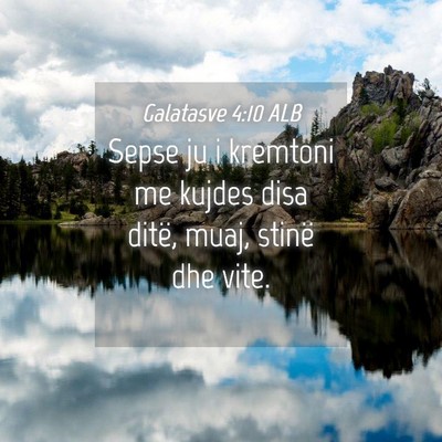 Picture 04 - Galatasve 4:10 ALB - Sepse ju i kremtoni me kujdes disa ditë, muaj, - Bible Verse Picture