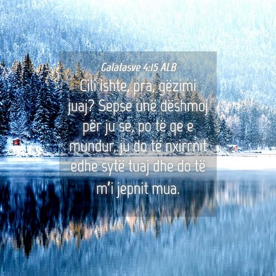 Picture 04 - Galatasve 4:15 ALB - Cili ishte, pra, gëzimi juaj? Sepse unë - Bible Verse Picture