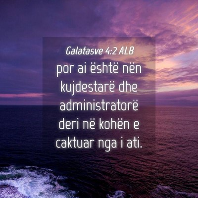 Picture 04 - Galatasve 4:2 ALB - por ai është nën kujdestarë dhe - Bible Verse Picture
