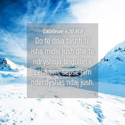 Picture 04 - Galatasve 4:20 ALB - Do të doja tashti të isha midis jush dhe ta - Bible Verse Picture