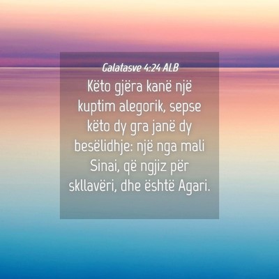Picture 04 - Galatasve 4:24 ALB - Këto gjëra kanë një kuptim alegorik, sepse - Bible Verse Picture