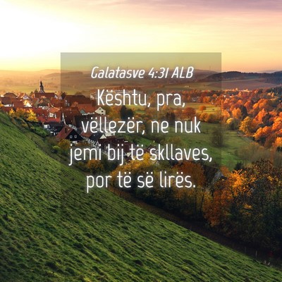 Picture 04 - Galatasve 4:31 ALB - Kështu, pra, vëllezër, ne nuk jemi bij të - Bible Verse Picture