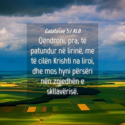 Picture 04 - Galatasve 5:1 ALB - Qëndroni, pra, të patundur në lirinë, me të - Bible Verse Picture