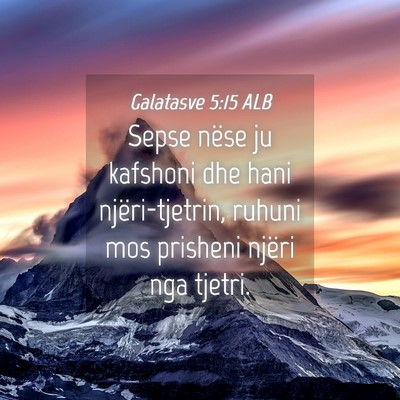 Picture 04 - Galatasve 5:15 ALB - Sepse nëse ju kafshoni dhe hani njëri-tjetrin, - Bible Verse Picture