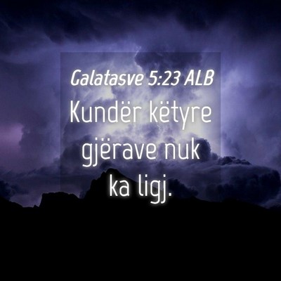 Picture 04 - Galatasve 5:23 ALB - Kundër këtyre gjërave nuk ka - Bible Verse Picture