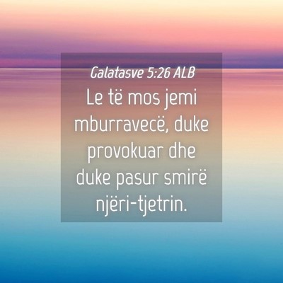 Picture 04 - Galatasve 5:26 ALB - Le të mos jemi mburravecë, duke provokuar dhe - Bible Verse Picture