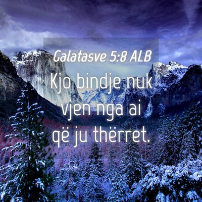 Picture 04 - Galatasve 5:8 ALB - Kjo bindje nuk vjen nga ai që ju - Bible Verse Picture