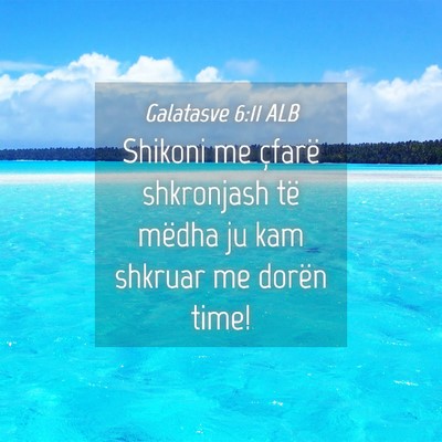 Picture 04 - Galatasve 6:11 ALB - Shikoni me çfarë shkronjash të mëdha ju kam - Bible Verse Picture