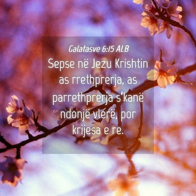 Picture 04 - Galatasve 6:15 ALB - Sepse në Jezu Krishtin as rrethprerja, as - Bible Verse Picture