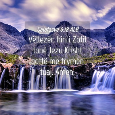 Picture 04 - Galatasve 6:18 ALB - Vëllezër, hiri i Zotit tonë Jezu Krisht qoftë - Bible Verse Picture