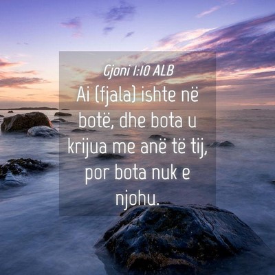 Picture 04 - Gjoni 1:10 ALB - Ai (fjala) ishte në botë, dhe bota u krijua me - Bible Verse Picture