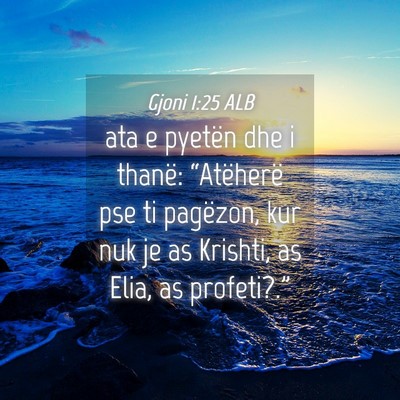 Picture 04 - Gjoni 1:25 ALB - ata e pyetën dhe i thanë: “Atëherë pse ti - Bible Verse Picture