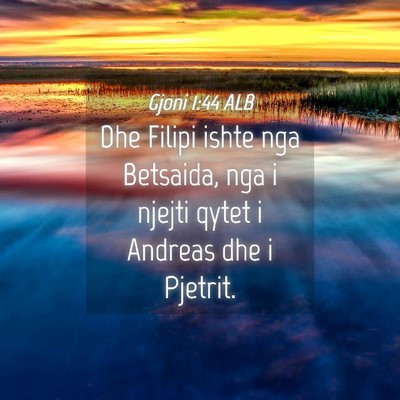 Picture 04 - Gjoni 1:44 ALB - Dhe Filipi ishte nga Betsaida, nga i njejti qytet - Bible Verse Picture