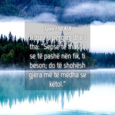 Picture 04 - Gjoni 1:50 ALB - Jezusi u përgjigj dhe i tha: “Sepse të - Bible Verse Picture