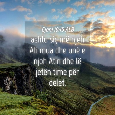 Picture 04 - Gjoni 10:15 ALB - ashtu siç më njeh Ati mua dhe unë e njoh Atin - Bible Verse Picture