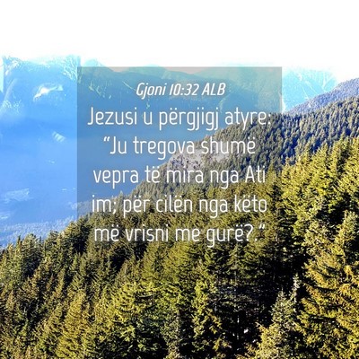 Picture 04 - Gjoni 10:32 ALB - Jezusi u përgjigj atyre: “Ju tregova shumë - Bible Verse Picture