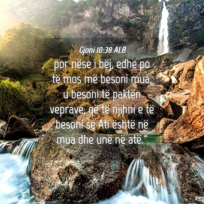 Picture 04 - Gjoni 10:38 ALB - por nëse i bëj, edhe po të mos më besoni mua, - Bible Verse Picture