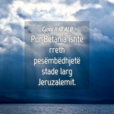 Picture 04 - Gjoni 11:18 ALB - Por Betania ishte rreth pesëmbëdhjetë stade - Bible Verse Picture