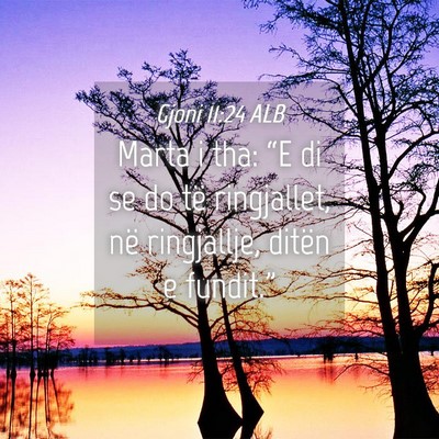 Picture 04 - Gjoni 11:24 ALB - Marta i tha: “E di se do të ringjallet, në - Bible Verse Picture