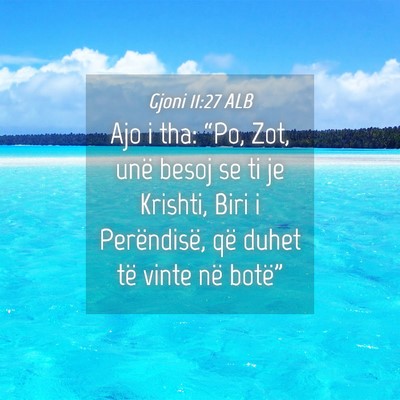Picture 04 - Gjoni 11:27 ALB - Ajo i tha: “Po, Zot, unë besoj se ti je - Bible Verse Picture