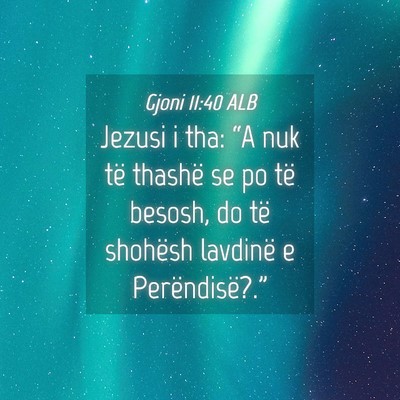 Picture 04 - Gjoni 11:40 ALB - Jezusi i tha: “A nuk të thashë se po të - Bible Verse Picture