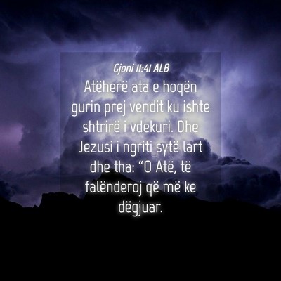 Picture 04 - Gjoni 11:41 ALB - Atëherë ata e hoqën gurin prej vendit ku ishte - Bible Verse Picture