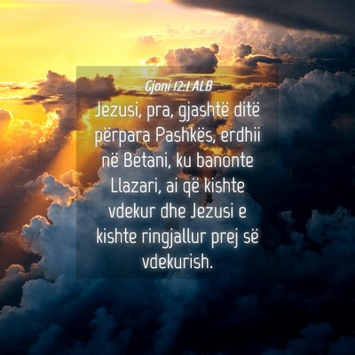 Picture 04 - Gjoni 12:1 ALB - Jezusi, pra, gjashtë ditë përpara Pashkës, - Bible Verse Picture