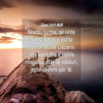 Picture 04 - Gjoni 12:17 ALB - Kështu turma, që ishte me të kur ai e kishte - Bible Verse Picture