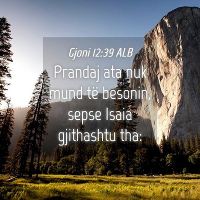 Picture 04 - Gjoni 12:39 ALB - Prandaj ata nuk mund të besonin, sepse Isaia - Bible Verse Picture