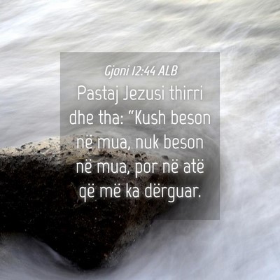 Picture 04 - Gjoni 12:44 ALB - Pastaj Jezusi thirri dhe tha: “Kush beson në - Bible Verse Picture