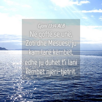 Picture 04 - Gjoni 13:14 ALB - Në qoftë se unë, Zoti dhe Mësuesi, ju kam - Bible Verse Picture