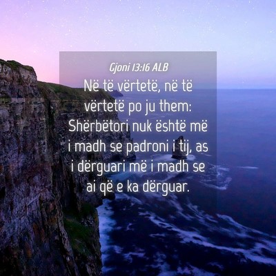 Picture 04 - Gjoni 13:16 ALB - Në të vërtetë, në të vërtetë po ju them: - Bible Verse Picture
