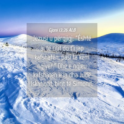 Picture 04 - Gjoni 13:26 ALB - Jezusi u përgjigj: “Éshtë ai të cilit do - Bible Verse Picture