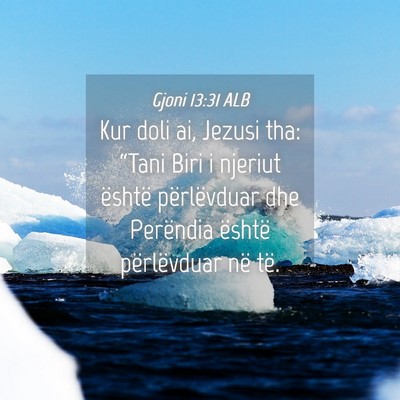 Picture 04 - Gjoni 13:31 ALB - Kur doli ai, Jezusi tha: “Tani Biri i njeriut - Bible Verse Picture
