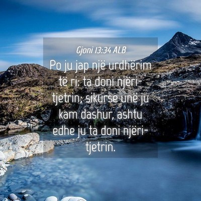Picture 04 - Gjoni 13:34 ALB - Po ju jap një urdhërim të ri: ta doni - Bible Verse Picture