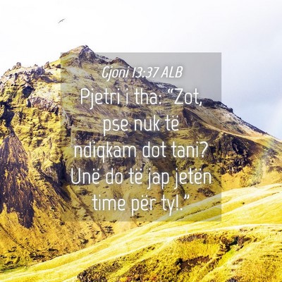 Picture 04 - Gjoni 13:37 ALB - Pjetri i tha: “Zot, pse nuk të ndiqkam dot - Bible Verse Picture